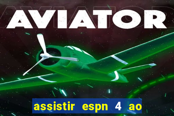 assistir espn 4 ao vivo gratis